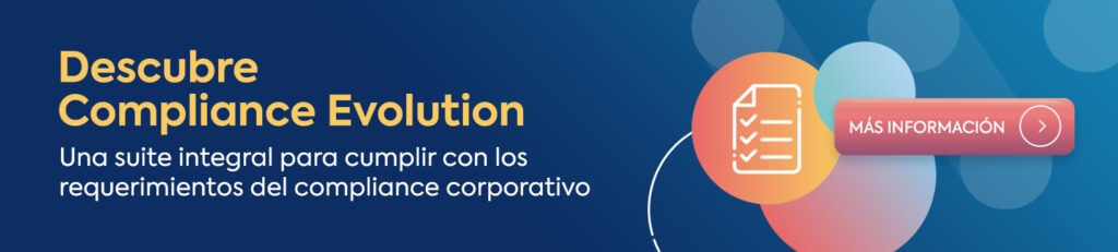 Descubre Compliance Evolution: Una suite integral para cumplir con los requerimientos del compliance corporativo