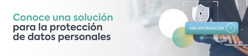 Conoce una solución para la protección de datos personales y contra la ciberdelincuencia. 