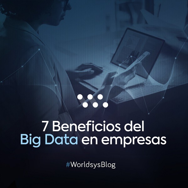 7 Beneficios del Big Data en empresas