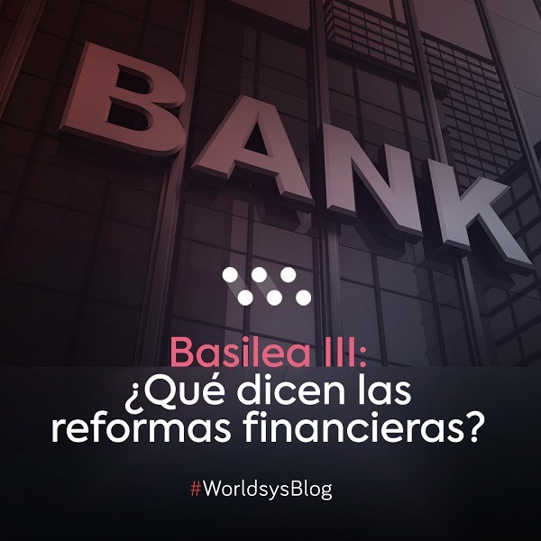 Basilea III: ¿Qué dicen las reformas financieras?