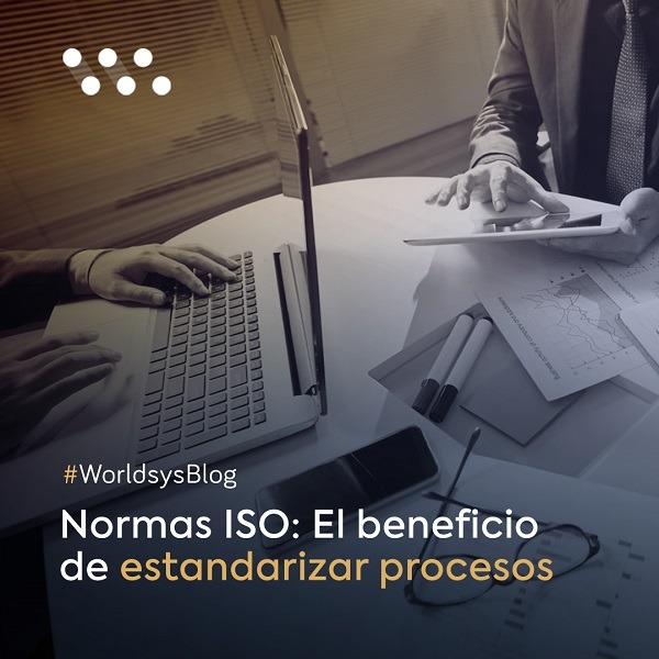 Normas ISO: El beneficio de estandarizar procesos