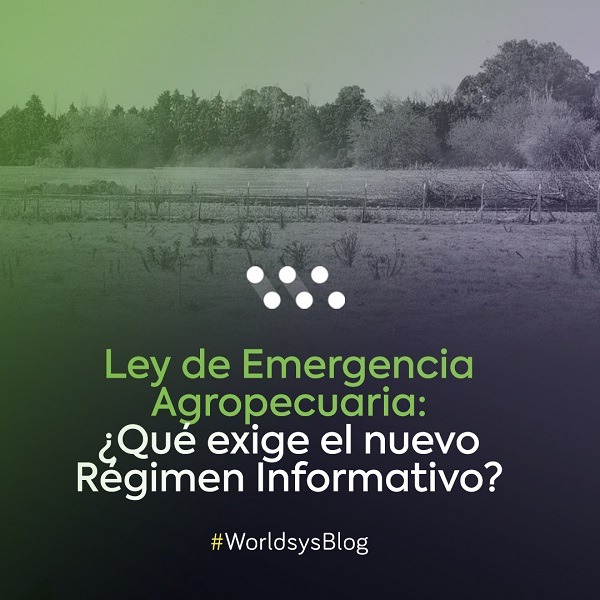 Ley de Emergencia Agropecuaria: ¿Qué exige el nuevo Régimen Informativo?